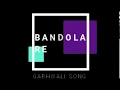 BANDOLA RE ||GARHWALI SONG|| AJAY RAWAT