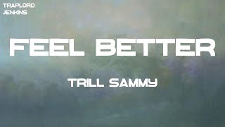 Trill Sammy - Feel Better (feat. Slim Jxmmi) (Lyrics)