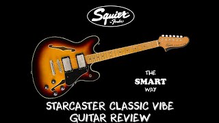 Video thumbnail for SQUIER CLASSIC VIBE STARCASTER GUITAR REVIEW, THE SMART WAY by The Smart Way