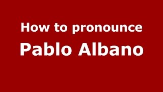 How to pronounce Pablo Albano