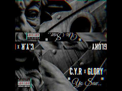 C.Y.R x GLORY - " YO SAV "
