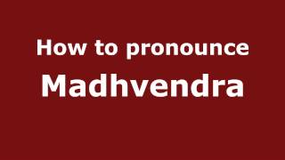 How to pronounce Madhvendra