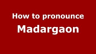 How to pronounce Madargaon
