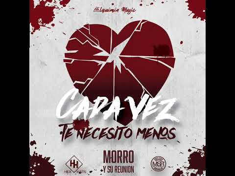 CADA VEZ TE NECESITO MENOS Morro Y Su Reunion (ESTRENO 2022)