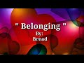 BELONGING (Lyrics)=BREAD=