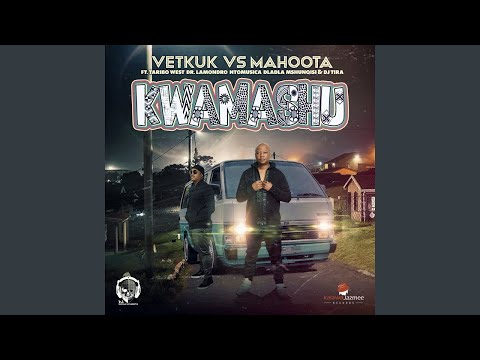 Vetkuk & Mahoota - Kwamashu ft. Taribo West, Dr Lamondro, Ntomusica, Dlala Mshunqisi & DJ Tira