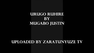 URUGO RUHIRE BY MUGABO JUSTIN KARAHANYUZE NYARWANDA