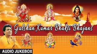 Gulshan Kumar Bhakti Bhajans, Best Bhakti Bhajans I GULSHAN KUMAR I AUDIO SONGS JUKE BOX