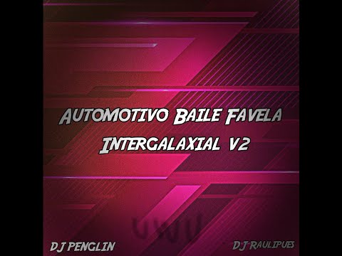 Automotivo Baile Favela Intergalaxial [v2] - DJ Penglin x DJ Raulipues