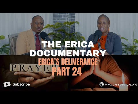 LIFE IS SPIRITUAL PRESENTS - ERICA DOCUMENTARY PART 24 - ERICA'S DELIVERANCE