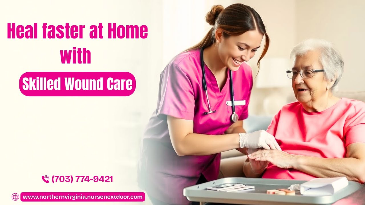 Heal Faster at Home with Skilled Wound Care