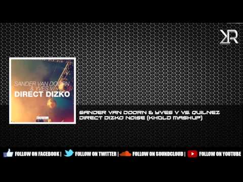 Sander van Doorn & Yves V vs. Quilnez - Direct Dizko Noise (Khold Mashup)