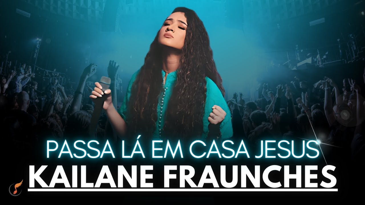 Kailane Frauches - Os Melhores Clipes -  [Passa Lá Em Casa Jesus]