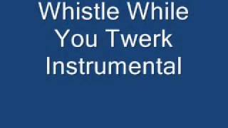 Whistle While You Twerk Instrumental