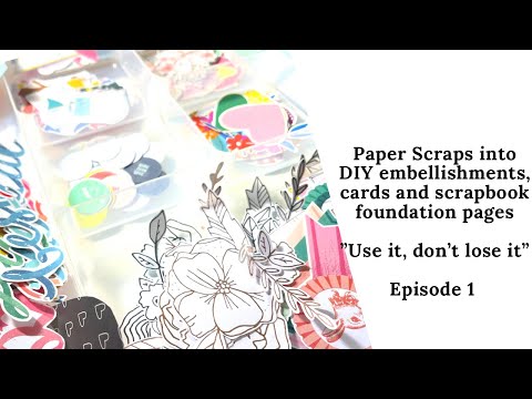 Paper scraps into DIY embellishments, foundation pages & more! | Use it, don't lose it | Episode 1