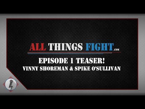All Things Fight Episode 1 Trailer - Vinny Shoreman & Spike O'Sullivan