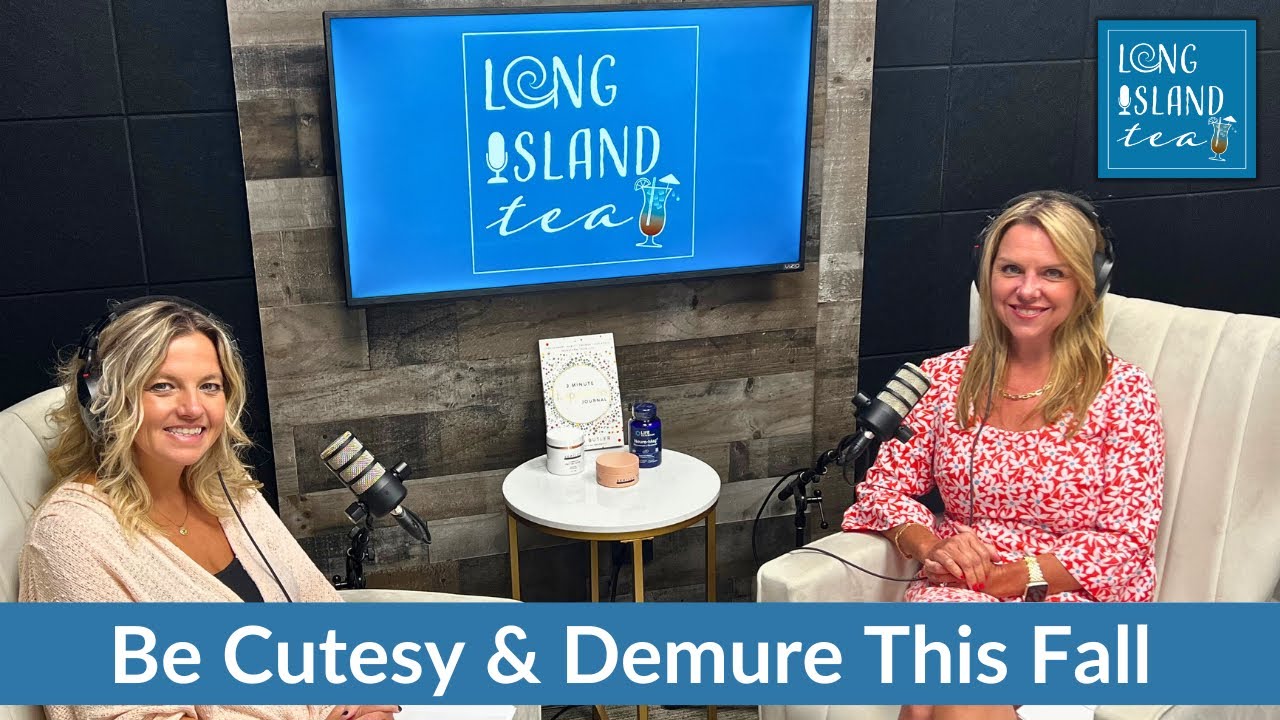 Be Cutesy & Demure This Fall | Long Island Tea Podcast