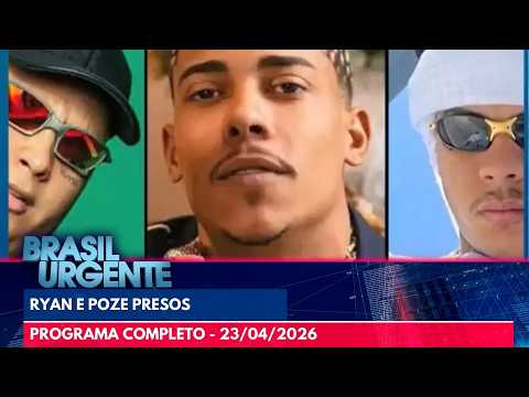 Ryan SP e Poze do Rodo têm prisão preventiva decretada | BRASIL URGENTE - 23/04/2026