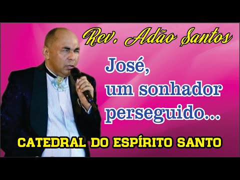 Rev  ADÃO SANTOS  - José, um sonhador perseguido!