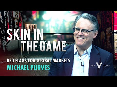 Red Flags for Global Markets (w/ Michael Purves) | Skin in the Game | Real Vision™