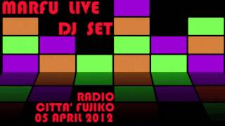 MARFU LIVE DJ SET RADIO CITTA' FUJIKO 05 APRIL 2012      ⒽⒹ ⓋⒾⒹⒺⓄ