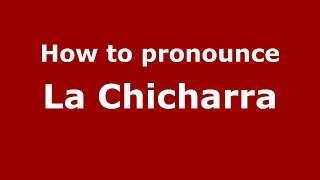 How to pronounce La Chicharra