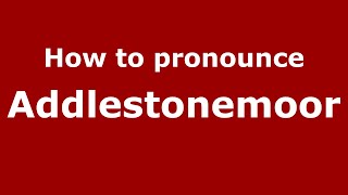 How to pronounce Addlestonemoor