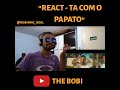 PAPATINHO - TA COM O PAPATO REACT PAPATINHO - TA COM O PAPATO REACT