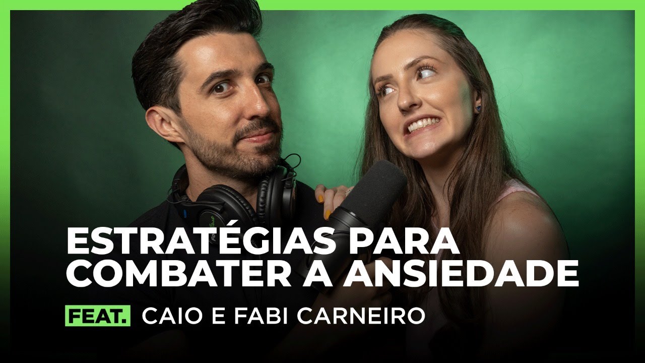 Estratégias para Combater a Ansiedade Feat Caio Carneiro e Fabi Sawaya | FodCast #60