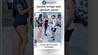 Aquela amiga que sempre ajuda… #humor