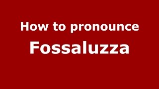 How to pronounce Fossaluzza