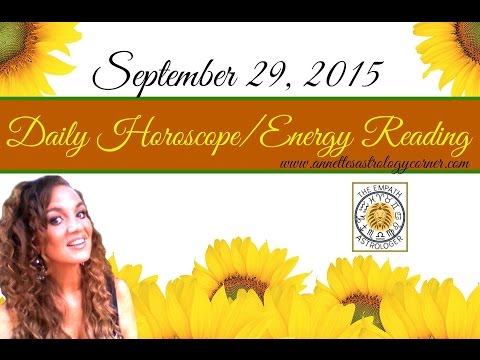 SEPTEMBER 29, 2015 DAILY HOROSCOPE/ENERGY READING