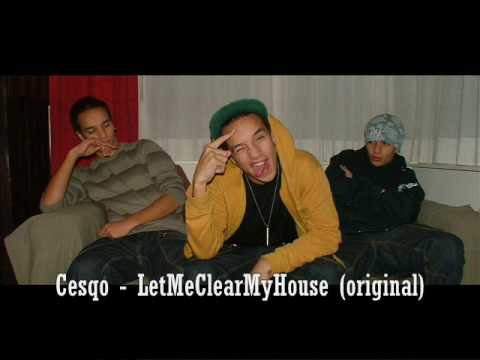 Cesqo - LetMeClearMyHouse (original)