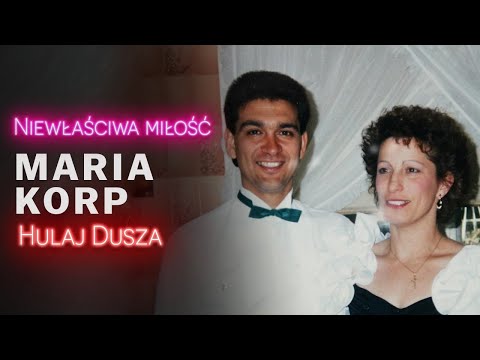 Niewłaściwa Miłość / Maria Korp - dziewczyna mojego męża / HULAJ DUSZA HISTORIE KRYMINALNE