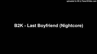 B2K - Last Boyfriend (Nightcore)