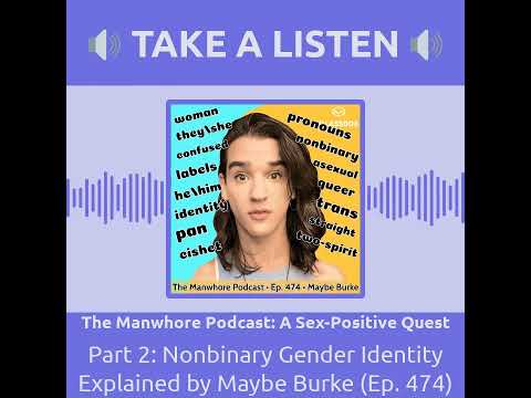 Part 2: Nonbinary Gender Identity Explained by Maybe Burke (Ep. 474)