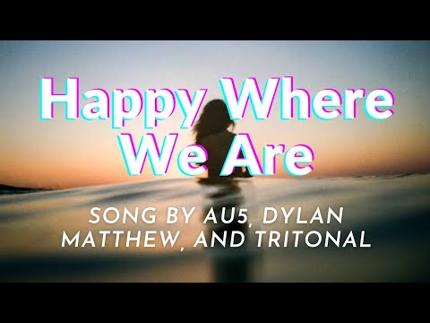 Au5, Dylan Matthew, and Tritonal - Happy Where We Are (Acoustic)