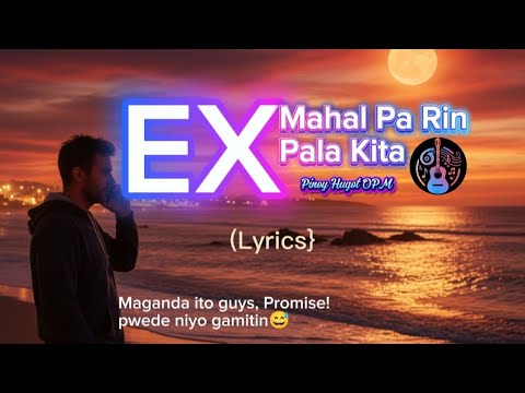 “Ex, Mahal Pa Rin Pala Kita” Isang magandang kanta para sa di malimutang ex