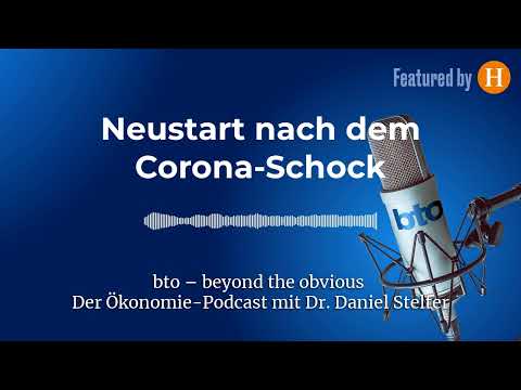 Neustart nach dem Corona-Schock | bto – der Ökonomie-Podcast von Dr. Daniel Stelter