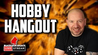 Wednesday Night Hobby Hangout!