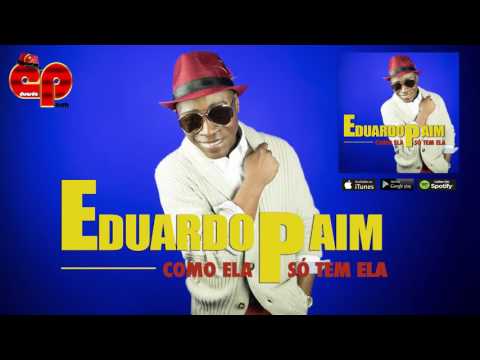Eduardo Paim - Como ela só tem ela (Áudio Oficial Kizomba 2016)
