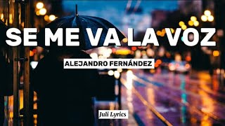 Alejandro Fernández - Se Me Va La Voz ( Letra )