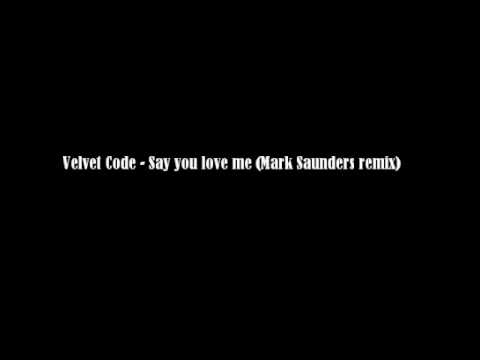 Velvet Code- Say you love me (Mark Saunders remix)
