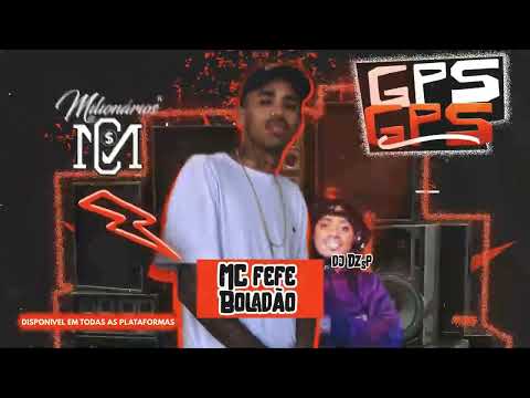 Mc Fefe Boladão -GPS-  DJ DZsP (Mcs Milionários)