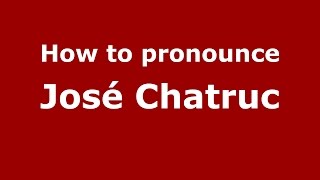 How to pronounce José Chatruc
