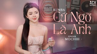 CỨ NGỠ LÀ ANH RUMBA - MOCHIII COVER | Anh Đã Đi Rồi Sao Em Còn Chờ...