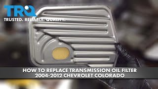How to Replace Transmission Oil Filter 2004-2012 Chevrolet Colorado