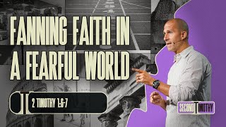 Fanning Faith In A Fearful World (2 Timothy 1:6-7) | Matthew Maher