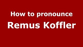 How to pronounce Remus Koffler