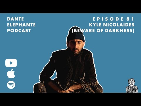 Dante Elephante Podcast - Ep. 81 w/ Kyle Nicolaides of Beware of Darkness